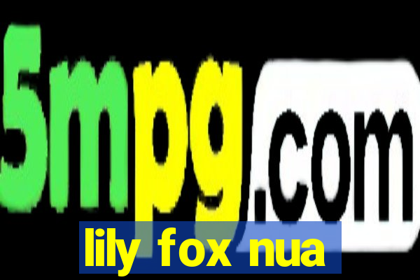 lily fox nua